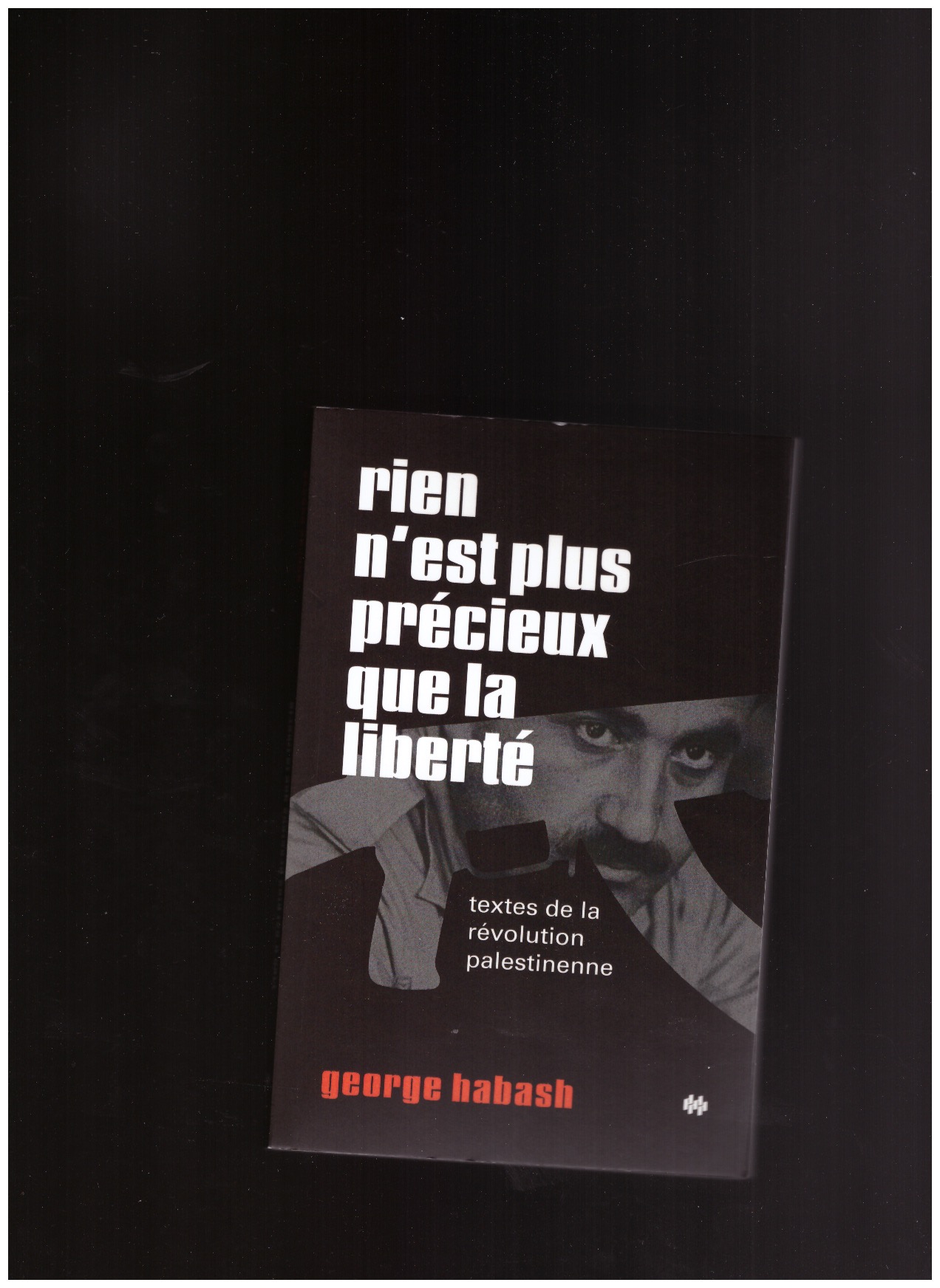 HABASH, george - Rien n'est plus précieux que la liberté